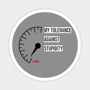 My tolerance against stupidity Magnet